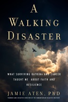 A Walking Disaster: What Surviving Katrina and Cancer Taught Me About Faith and Resilience