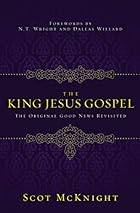 The King Jesus Gospel: The Original Good News Revisited